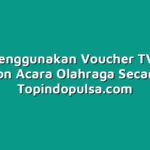 Cara Menggunakan Voucher TV untuk Menonton Acara Olahraga Secara Live