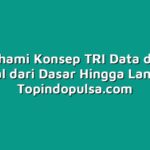 Memahami Konsep TRI Data dengan Tutorial dari Dasar Hingga Lanjutan