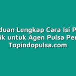 Panduan Lengkap Cara Isi Pulsa Elektrik untuk Agen Pulsa Pemula