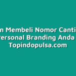 Panduan Membeli Nomor Cantik untuk Personal Branding Anda
