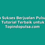 Rahasia Sukses Berjualan Pulsa Grosir Online: Tutorial Terbaik untuk Anda