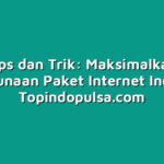 Tips dan Trik: Maksimalkan Penggunaan Paket Internet Indosat