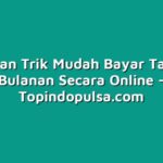 Tips dan Trik Mudah Bayar Tagihan Bulanan Secara Online