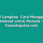 Tutorial Lengkap: Cara Menggunakan Indosat untuk Pemula