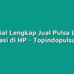 Tutorial Lengkap Jual Pulsa Lewat Aplikasi di HP