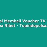 Tutorial Membeli Voucher TV Online Tanpa Ribet