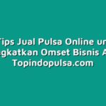 10 Tips Jual Pulsa Online untuk Meningkatkan Omset Bisnis Anda