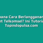 Bagaimana Cara Berlangganan Paket Internet Telkomsel? Ini Tutorialnya