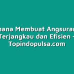Bagaimana Membuat Angsuran Lebih Terjangkau dan Efisien