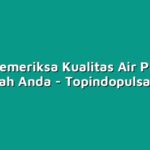 Cara Memeriksa Kualitas Air PDAM di Rumah Anda