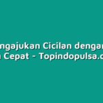 Cara Mengajukan Cicilan dengan Mudah dan Cepat