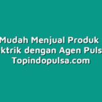 Cara Mudah Menjual Produk Pulsa Elektrik dengan Agen Pulsa