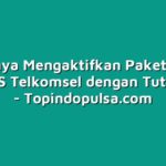 Mudahnya Mengaktifkan Paket Nelpon dan SMS Telkomsel dengan Tutorial ini