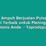 Strategi Ampuh Berjualan Pulsa Grosir: Tutorial Terbaik untuk Meningkatkan Omzet Bisnis Anda.