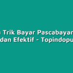 Tips dan Trik Bayar Pascabayar dengan Praktis dan Efektif