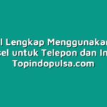 Tutorial Lengkap Menggunakan Kartu Telkomsel untuk Telepon dan Internet