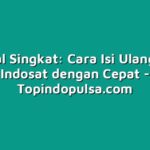 Tutorial Singkat: Cara Isi Ulang Pulsa Indosat dengan Cepat