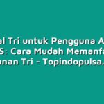 Tutorial Tri untuk Pengguna Android dan iOS: Cara Mudah Memanfaatkan Layanan Tri