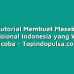3 Tutorial Membuat Masakan Tradisional Indonesia yang Wajib Dicoba