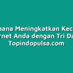 Bagaimana Meningkatkan Kecepatan Internet Anda dengan Tri Data