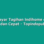Cara Bayar Tagihan Indihome dengan Mudah dan Cepat