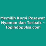 Cara Memilih Kursi Pesawat yang Nyaman dan Terbaik