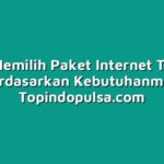 Cara Memilih Paket Internet Terbaik Berdasarkan Kebutuhanmu