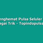 Cara Menghemat Pulsa Seluler dengan Berbagai Trik