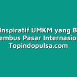 Cerita Inspiratif UMKM yang Berhasil Menembus Pasar Internasional