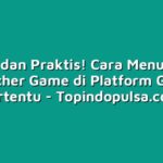 Mudah dan Praktis! Cara Menukarkan Voucher Game di Platform Game Tertentu