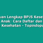 Panduan Lengkap BPJS Kesehatan untuk Anak: Cara Daftar dan Klaim Jaminan Kesehatan