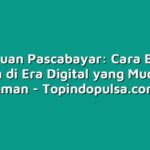 Panduan Pascabayar: Cara Bayar Tagihan di Era Digital yang Mudah dan Aman