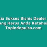 Rahasia Sukses Bisnis Dealer Pulsa yang Harus Anda Ketahui