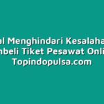 Tutorial Menghindari Kesalahan Saat Membeli Tiket Pesawat Online