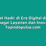 Indosat Hadir di Era Digital dengan Berbagai Layanan dan Inovasi
